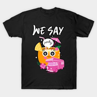 We Say Party T-Shirt